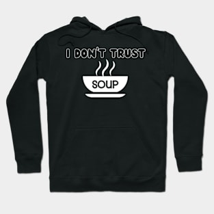 I-Don't-Trust-Soup Hoodie